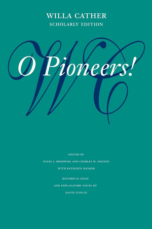 O Pioneers! (Willa Cather Scholarly Edition),New
