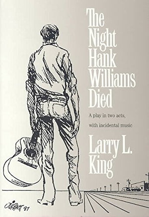 The Night Hank Williams Died: A Play in Two Acts, With Incidental Music,Used