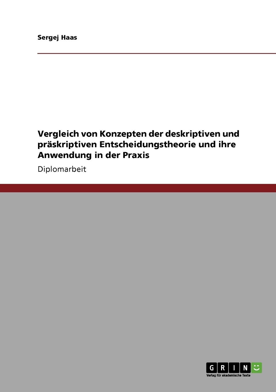 Vergleich Von Konzepten Der Deskriptiven Und Prskriptiven Entscheidungstheorie Und Ihre Anwendung In Der Praxis (German Edition),Used