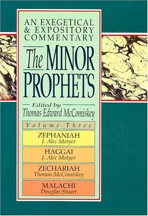 The Minor Prophets: An Exegetical And Expository Commentary: Zephaniah, Haggai, Zechariah, And Malachi,New