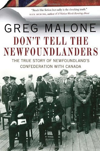 Don't Tell the Newfoundlanders: The True Story of Newfoundland's Confederation with Canada,New