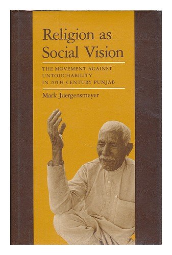 Religion As Social Vision: The Movement Against Untouchability In 20Thcentury Punjab (Center For South And Southeast Asia Studi