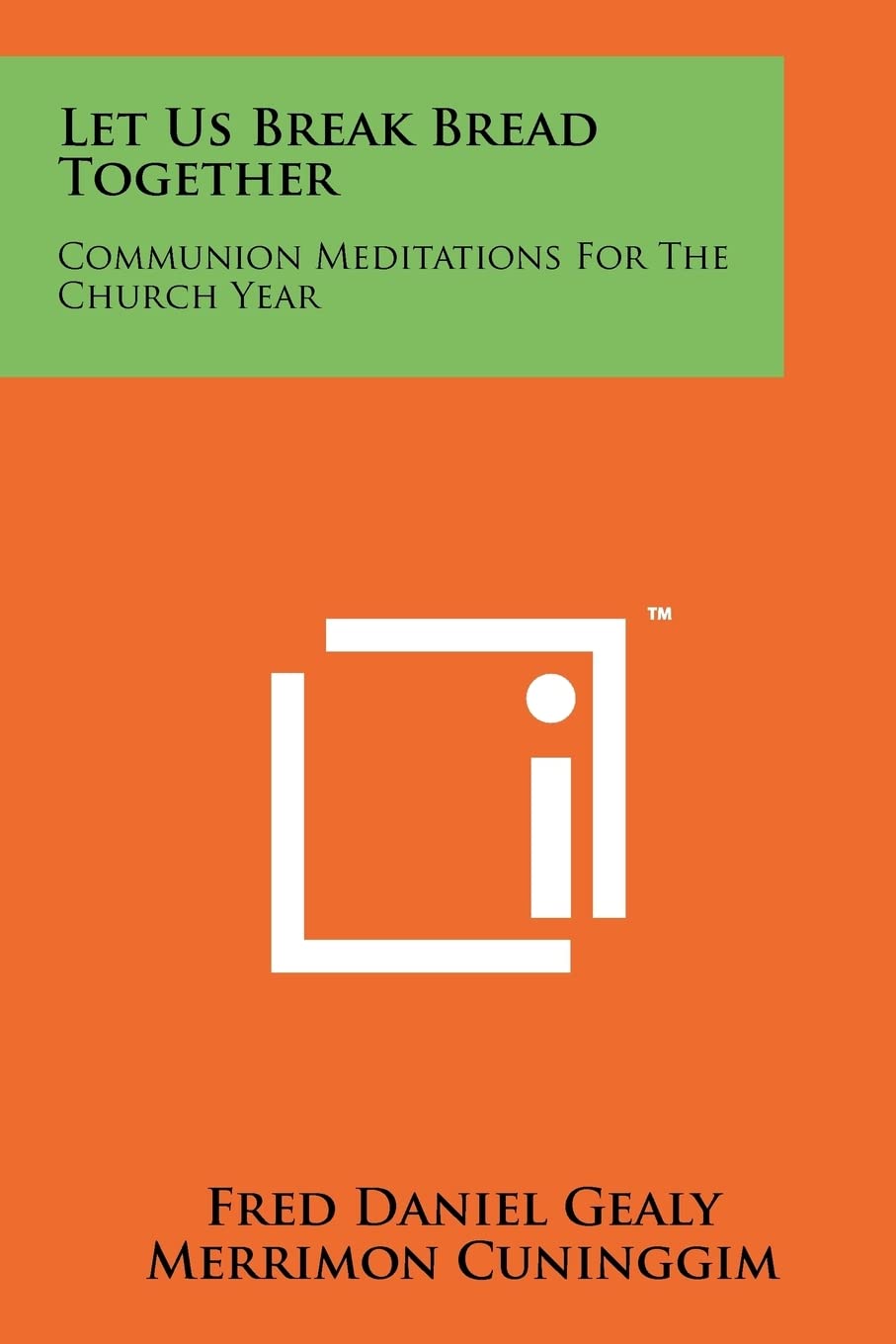 Let Us Break Bread Together: Communion Meditations for the Church Year,New