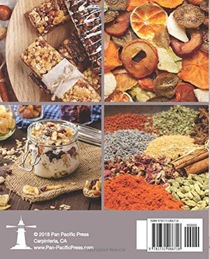 My Ultimate EXCALIBUR Food Dehydrator Recipe Book: 100 Delicious EveryDay Recipes Including Jerky, Tea & Potpourri! (Fruit and ,Used
