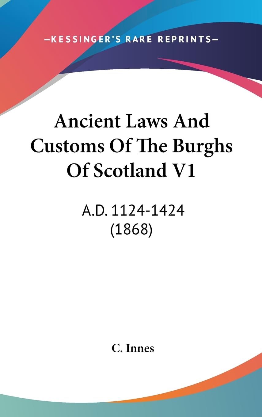 Ancient Laws And Customs Of The Burghs Of Scotland V1: A.D. 11241424 (1868),Used