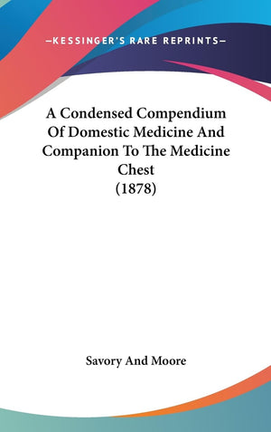 A Condensed Compendium Of Domestic Medicine And Companion To The Medicine Chest (1878),Used