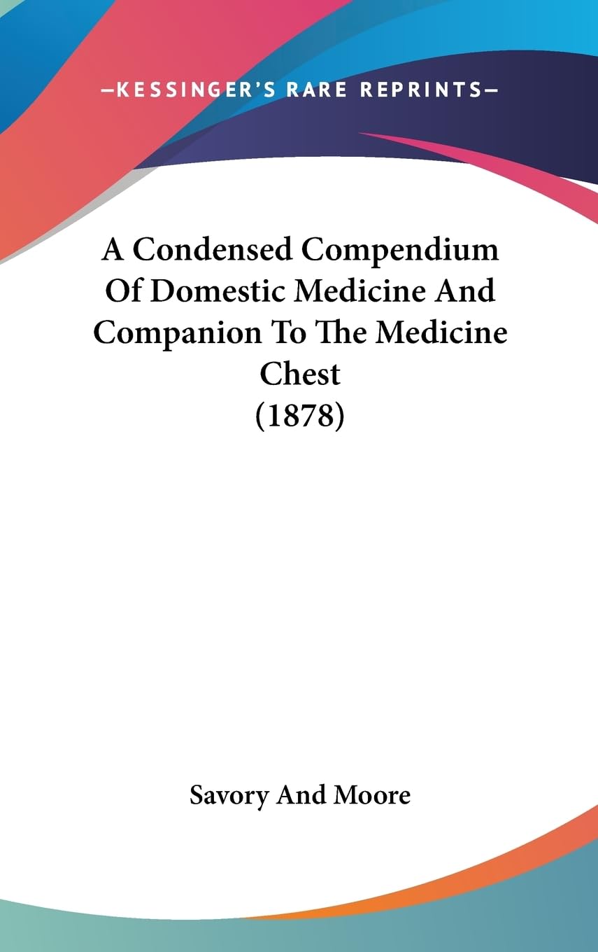 A Condensed Compendium Of Domestic Medicine And Companion To The Medicine Chest (1878),Used
