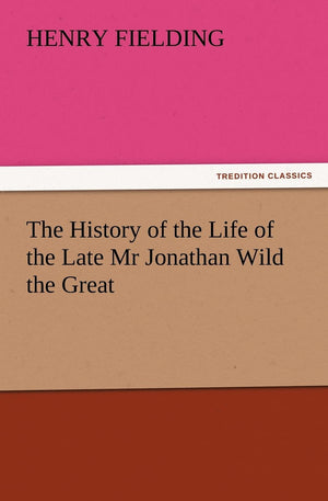 The History of the Life of the Late MR Jonathan Wild the Great,Used