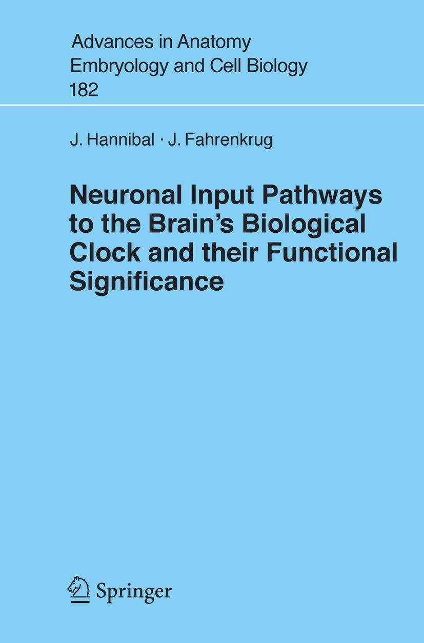 Neuronal Input Pathways to the Brain's Biological Clock and their Functional Significance (Advances in Anatomy, Embryology and C,Used