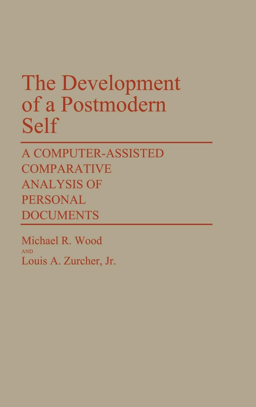 The Development of a Postmodern Self: A ComputerAssisted Comparative Analysis of Personal Documents (Contributions in Sociology,Used