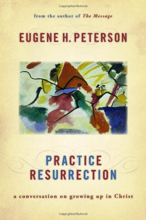 Practice Resurrection: A Conversation On Growing Up In Christ,New
