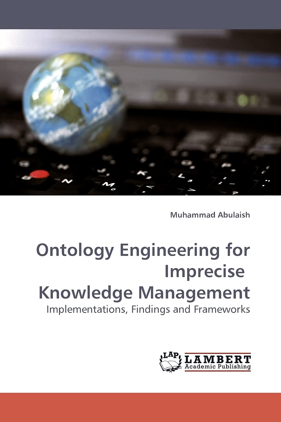 Ontology Engineering for Imprecise Knowledge Management: Implementations, Findings and Frameworks,Used