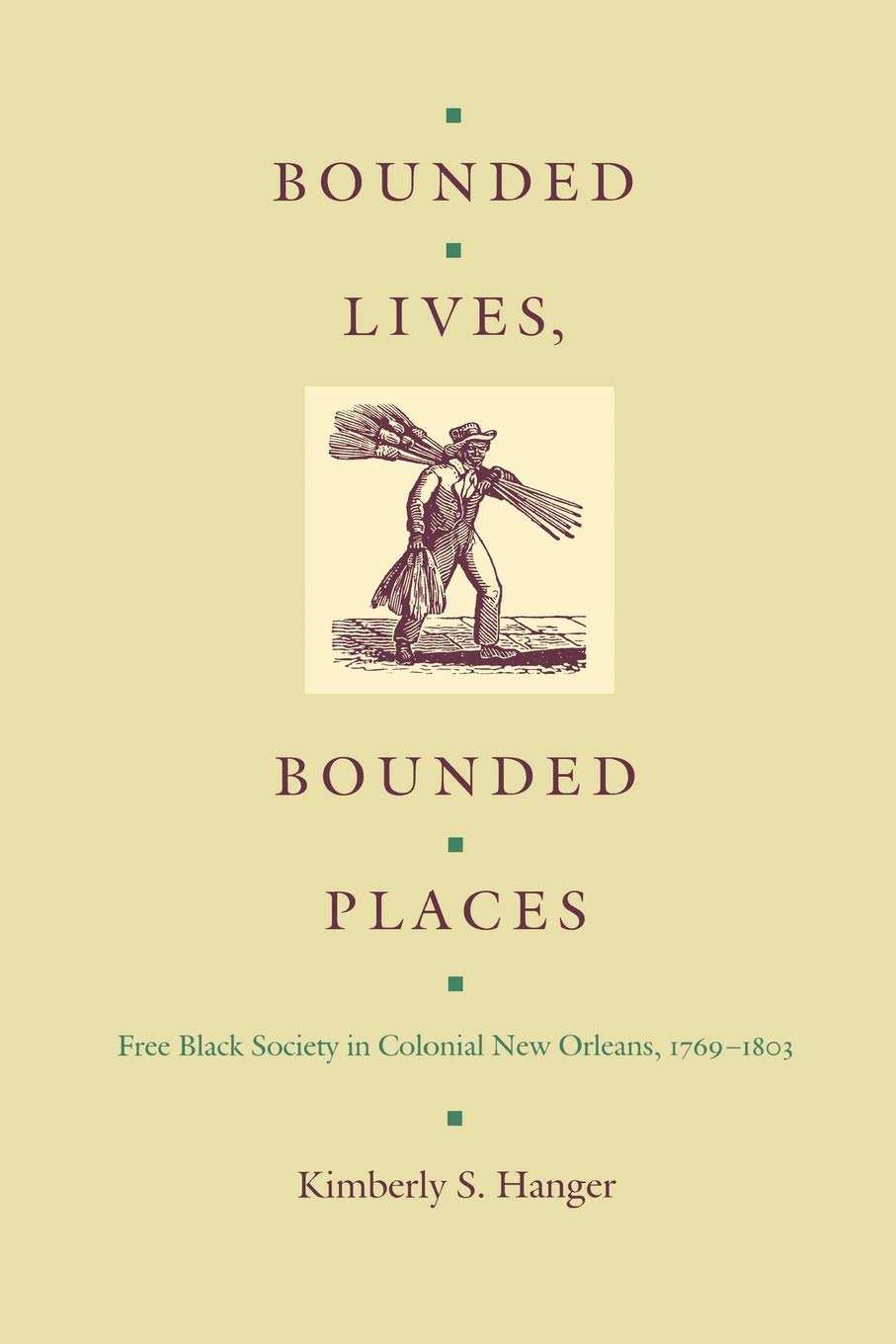 Bounded Lives, Bounded Places: Free Black Society in Colonial New Orleans, 17691803,Used