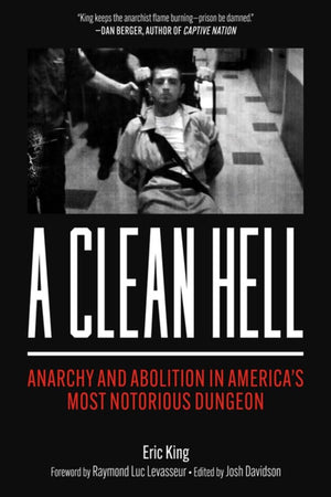 A Clean Hell: Anarchy And Abolition In AmericaS Most Notorious Dungeon