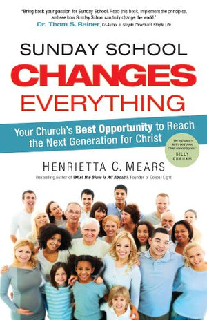 Sunday School Changes Everything: Your Church's Best Opportunity to Reach the Next Generation for Christ,Used