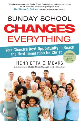 Sunday School Changes Everything: Your Church's Best Opportunity to Reach the Next Generation for Christ,Used