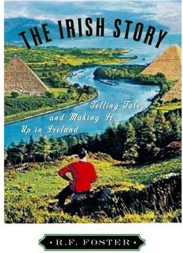 The Irish Story: Telling Tales and Making It Up in Ireland,New