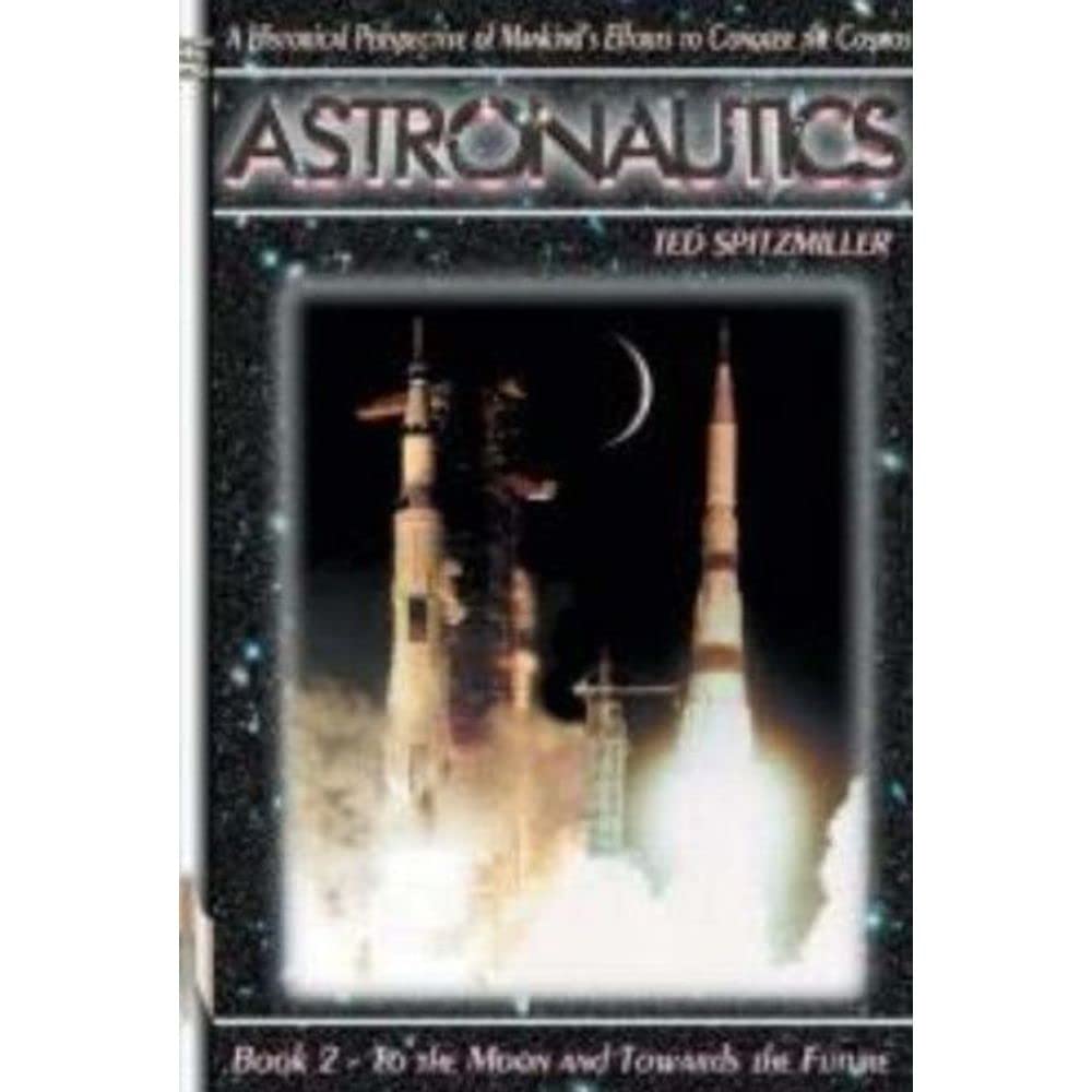 Astronautics: Book 2: To the Moon and Towards the Future (Apogee Books Space Series),Used