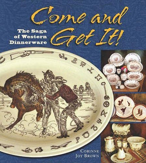 Come and Get It!: The Saga of Western Dinnerware,New