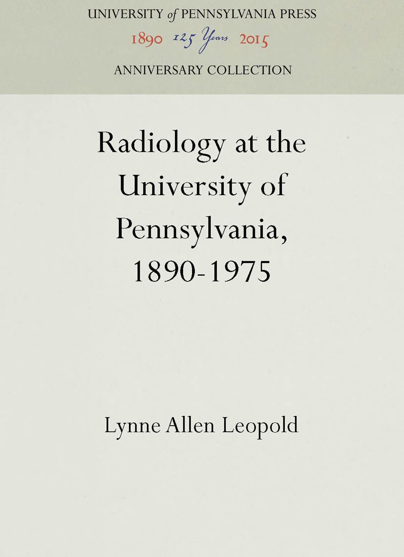 Radiology At The University Of Pennsylvania, 18901975 (Anniversary Collection),Used