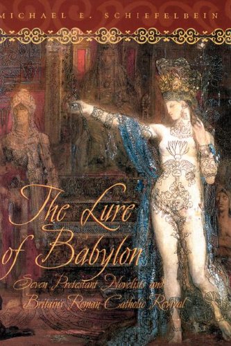 The Lure of Babylon : Seven Protestant Novelists and Britain's Roman Catholic Revival,Used