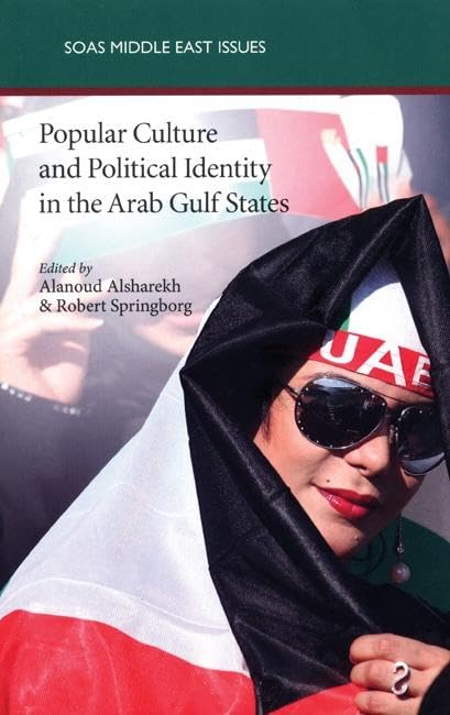 Popular Culture And Political Identity In The Arab Gulf States (Soas Middle East Issues),New
