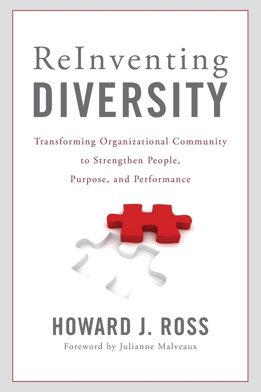 Reinventing Diversity: Transforming Organizational Community To Strengthen People, Purpose, And Performance
