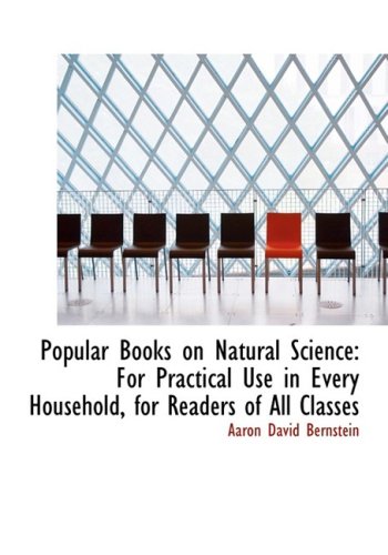 Popular Books On Natural Science: For Practical Use In Every Household, For Readers Of All Classes
