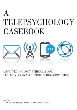 A Telepsychology Casebook: Using Technology Ethically and Effectively in Your Professional Practice,Used