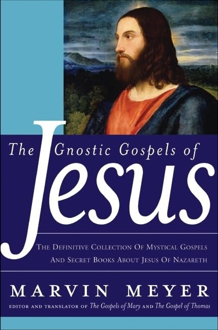 The Gnostic Gospels Of Jesus: The Definitive Collection Of Mystical Gospels And Secret Books About Jesus Of Nazareth