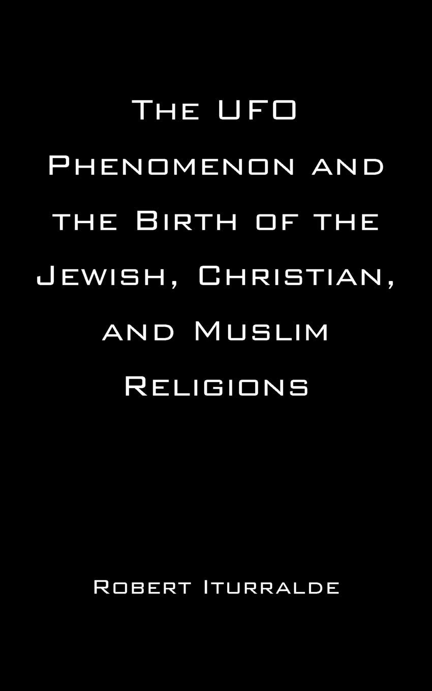The UFO Phenomenon and the Birth of the Jewish, Christian, and Muslim Religions,Used