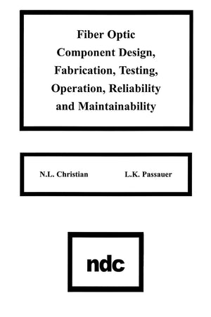 Fiber Optic Component Design, Fabrication, Testing, Operation, Reliability And Maintainability,New