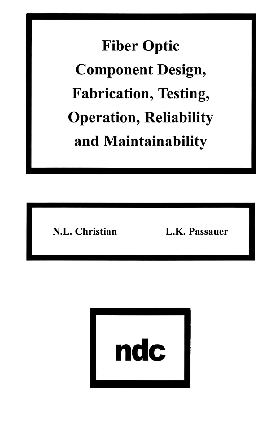 Fiber Optic Component Design, Fabrication, Testing, Operation, Reliability And Maintainability,Used