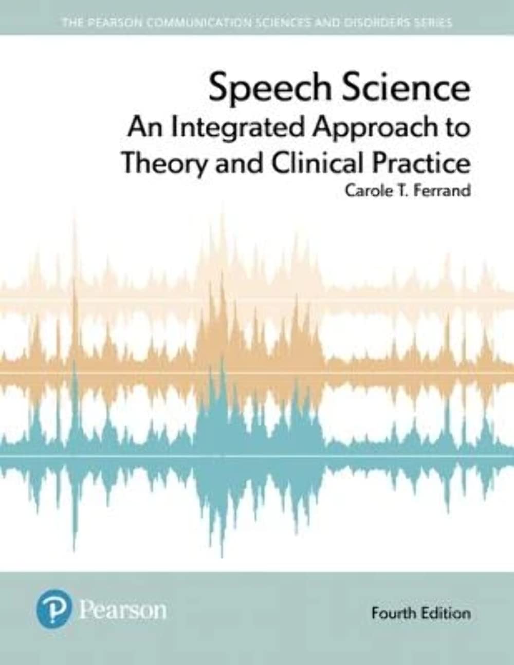 Speech Science: An Integrated Approach to Theory and Clinical Practice (Pearson Communication Sciences and Disorders),Used