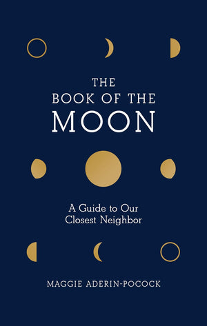 The Book Of The Moon: A Guide To Our Closest Neighbor