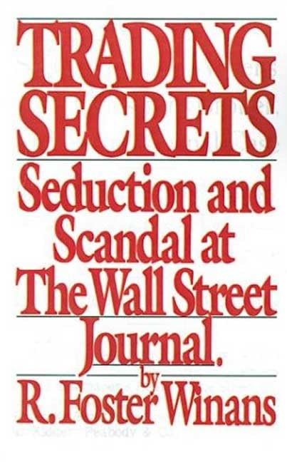 Trading Secrets: An Insiders Account Of The Scandal At The Wall Street Journal-new,New