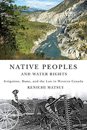 Native Peoples and Water Rights: Irrigation, Dams, and the Law in Western Canada (McGillQueen's Native and Northern Series) (Vo,Used