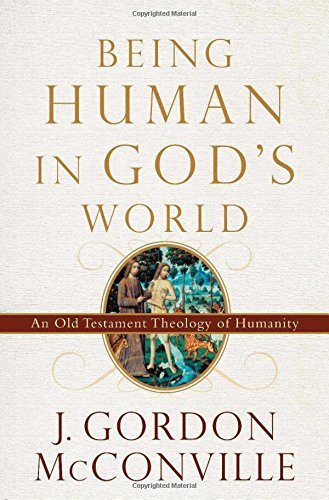 Being Human In God'S World: An Old Testament Theology Of Humanity,New