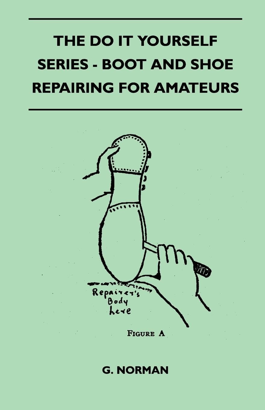 The Do It Yourself Series  Boot And Shoe Repairing For Amateurs,Used