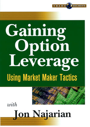 Gaining Option Leverage: Using Market Maker Tactics,New