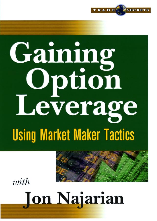 Gaining Option Leverage: Using Market Maker Tactics,New