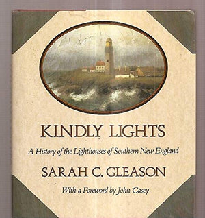 Kindly Lights: A History of the Lighthouses of Southern New England,Used