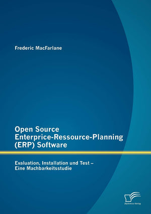 Open Source EnterpriceRessourcePlanning (ERP) Software: Evaluation, Installation und Test  Eine Machbarkeitsstudie (German Ed,Used