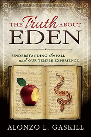 Truth about Eden, the (Paperback): Understanding the Fall and Our Temple Experience [Paperback] Gaskill, Alonzo