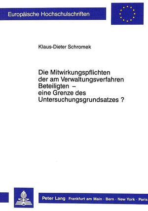 Die Mitwirkungspflichten Der Am Verwaltungsverfahren Beteiligten  Eine Grenze Des Untersuchungsgrundsatzes? (Europische Hochsch,Used