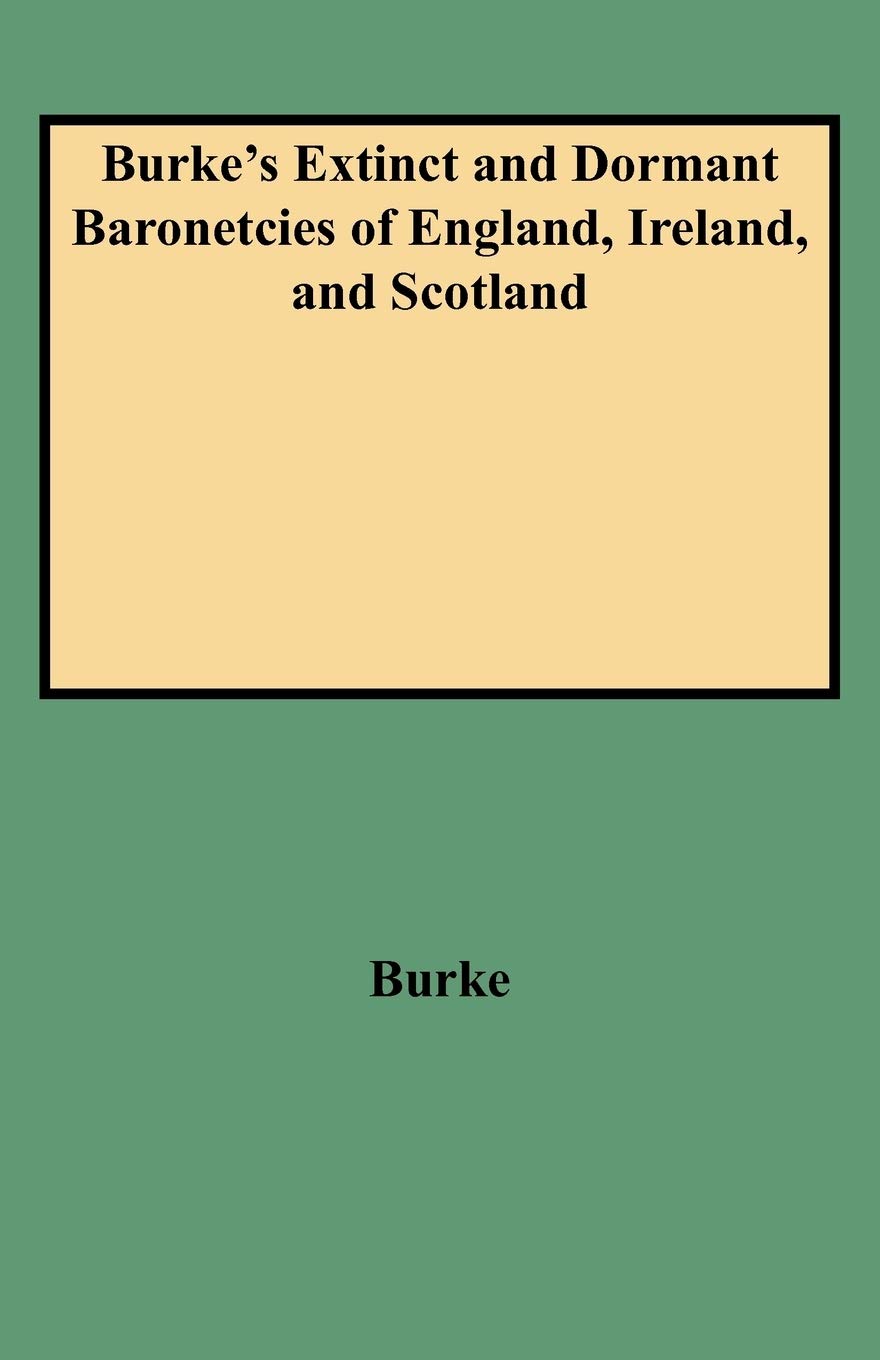 Burke'S Extinct And Dormant Baronetcies Of England, Ireland, And Scotland,Used