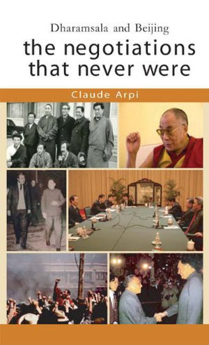 DHARAMSALA AND BEIJING: The Negotiations That Never Were,Used