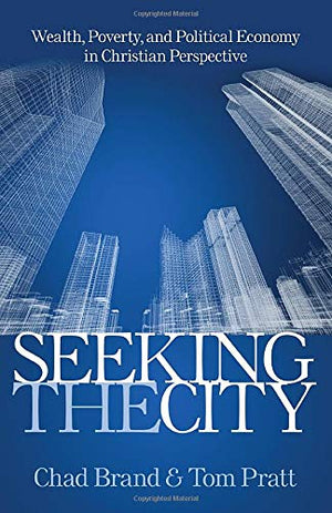 Seeking the City: Wealth, Poverty, and Political Economy in Christian Perspective,Used