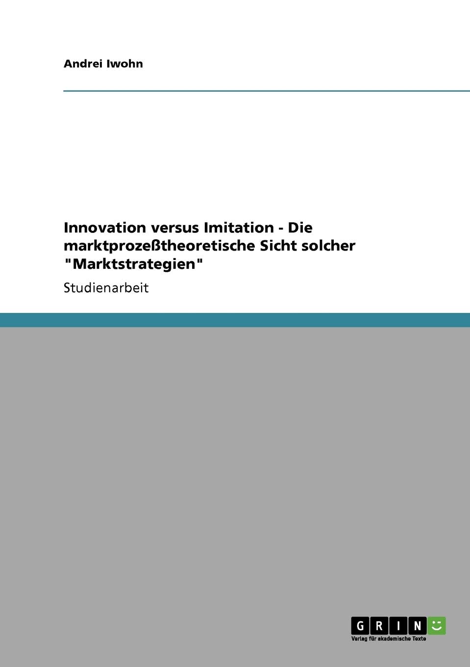 Innovation Versus Imitation  Die Marktprozetheoretische Sicht Solcher 'Marktstrategien' (German Edition),Used