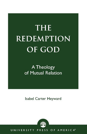 The Redemption Of God: A Theology Of Mutual Relation,New